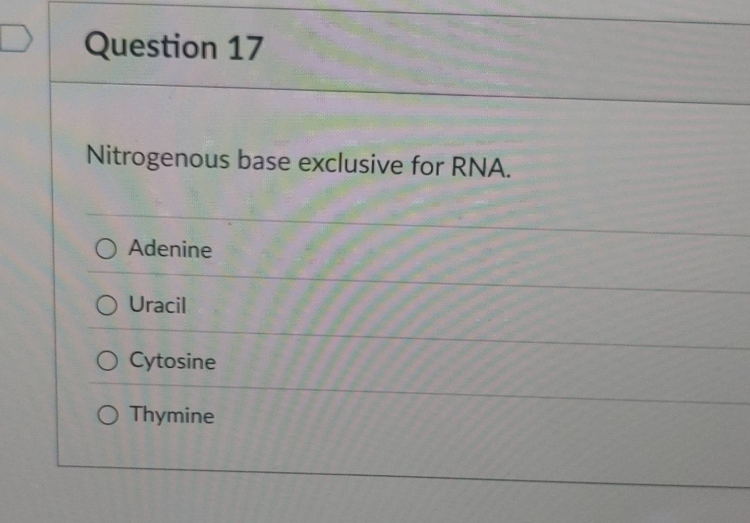 Nitrogenous base exclusive for RNA.
Adenine
Uracil
Cytosine
Thymine