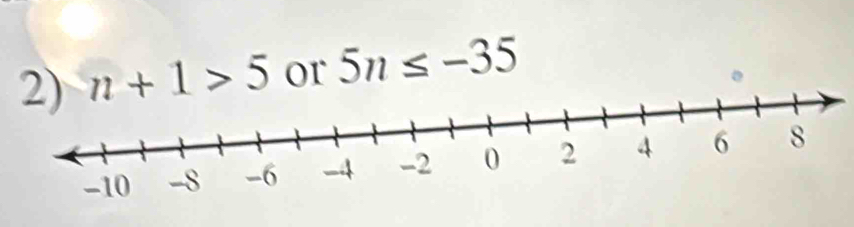 n+1>5 or 5n≤ -35