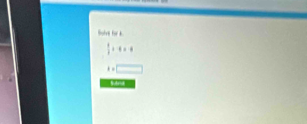 Bolve for k.
 k/2=-8=-8 
k=□
submit