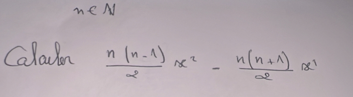 n∈ N
Calaon
 (n(n-1))/2 x^2- (n(n+1))/2 x^1