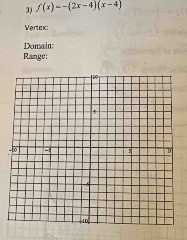 f(x)=-(2x-4)(x-4)
Vertex: 
Domain: 
Range: