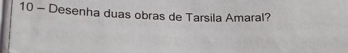 Desenha duas obras de Tarsila Amaral?