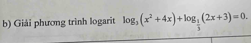 Giải phương trình logarit log _3(x^2+4x)+log _ 1/3 (2x+3)=0.