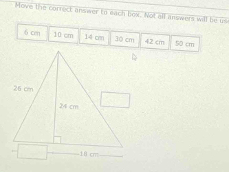 Move the correct answer to each box. Not all answers will be us
6 cm 10 cm 14 cm 30 cm 42 cm 50 cm