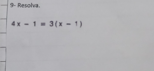 9- Resolva.
4x-1=3(x-1)