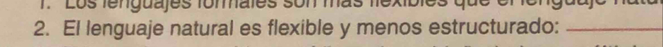 'Los fenguajes formales son mas lex 
2. El lenguaje natural es flexible y menos estructurado:_