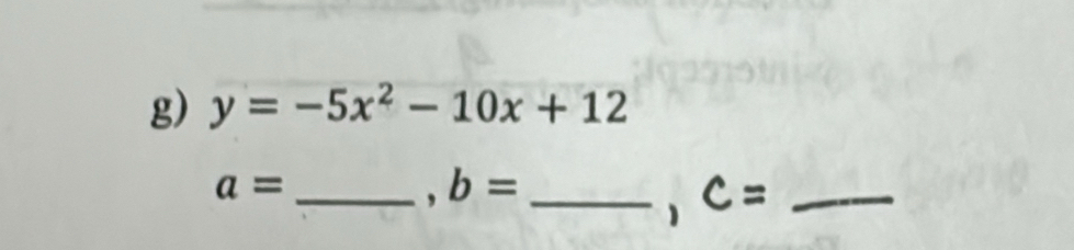 y=-5x^2-10x+12
a= _
b= _ C= _ 
1