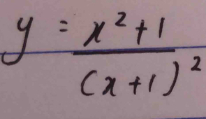 y=frac x^2+1(x+1)^2