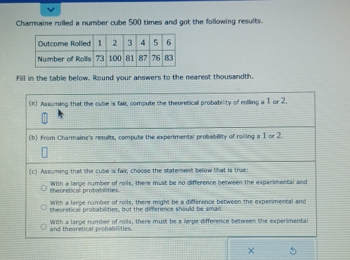 Solved: Charmaine rolled a number cube 500 times and got the following ...