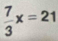  7/3 x=21