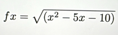 fx=sqrt((x^2-5x-10))