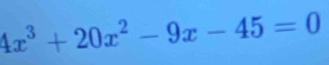 4x^3+20x^2-9x-45=0