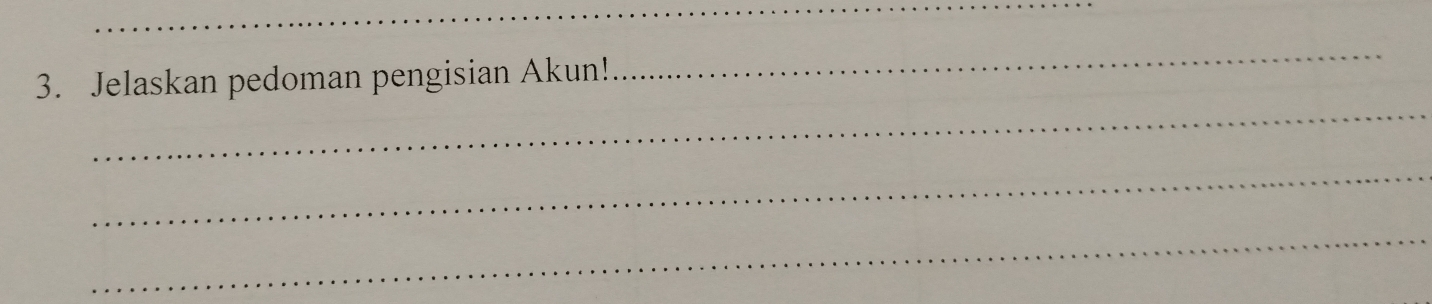 Jelaskan pedoman pengisian Akun! 
_ 
_ 
_ 
_