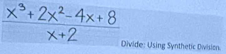 Divide: Using Synthetic Division.