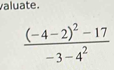 valuate.
frac (-4-2)^2-17-3-4^2