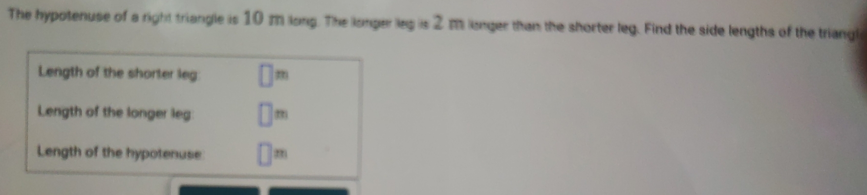 Solved: The hypotenuse of a right triangle is 10 m long. The longer leg ...