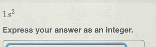 1s^2
Express your answer as an integer.