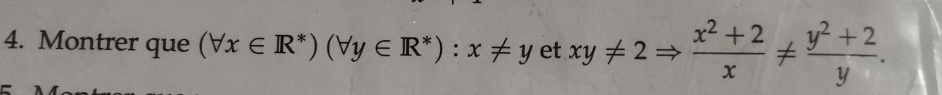 Montrer que (forall x∈ R^*)(forall y∈ R^*):x!= yetxy!= 2Rightarrow  (x^2+2)/x !=  (y^2+2)/y 