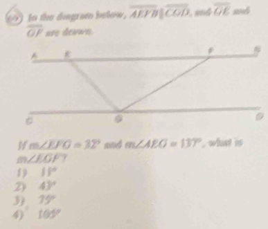 )o the đang sen below . overline AEFBparallel overline CGD overline OE
overline OP are drown.
W m∠ EFO=32° and m∠ AEG=137° , what is
∠ EGF?
1 11°
2) 43°
3) 15°
4) 100°