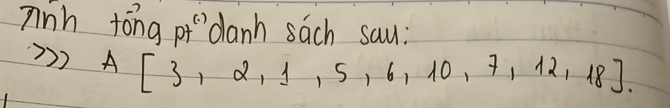 nnh tong of" clanh sach sau:
A[3,2,1,5,6,10,7,12,18].