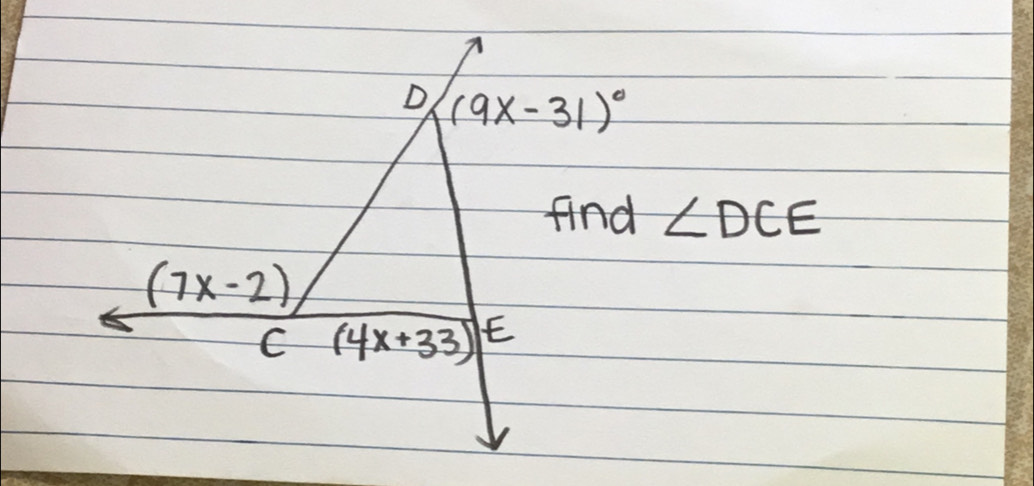 (9x-31)^circ 
find ∠ DCE
(7x-2)
C (4x+33)^E