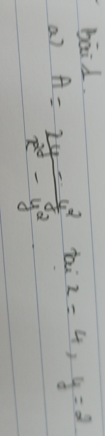 bāid.
a) A= xy/x^2-y^2 
tai x=4, y=2