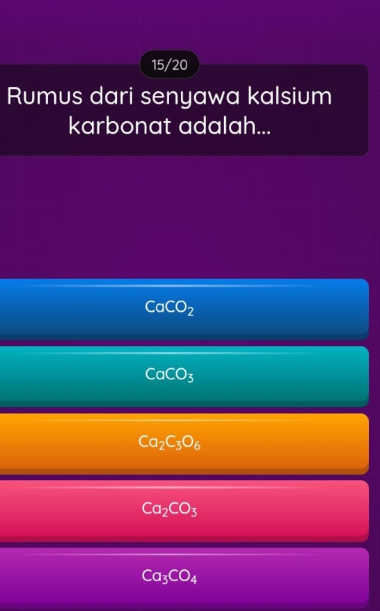 15/20
Rumus dari senyawa kalsium
karbonat adalah...
CaCO_2
CaCO_3
Ca_2C_3O_6
Ca_2CO_3
Ca_3CO_4