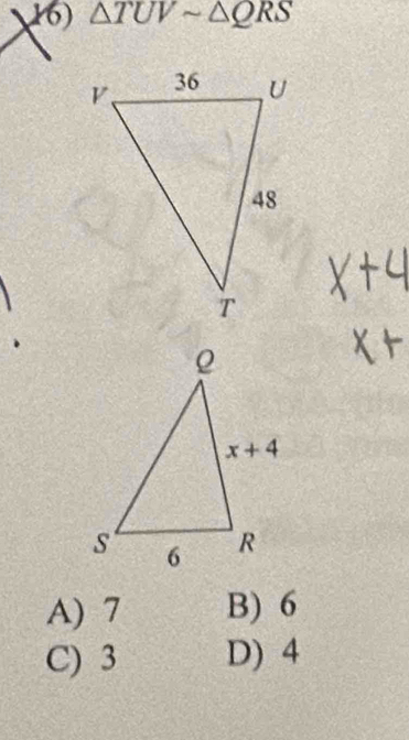 △ TUVsim △ QRS
A) 7 B) 6
C) 3 D) 4