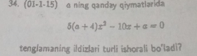 (01-1 Y 5) a ning qanday qiymatlarida
5(a+4)x^2-10x+a=0
tenglamaning ildizlari turli ishorali bo'ladi?