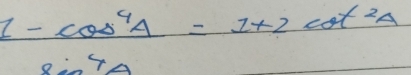 1-cos^4A=1+2cot^2A
· 4