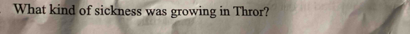 What kind of sickness was growing in Thror?