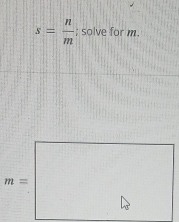 s= n/m ; solve for m.