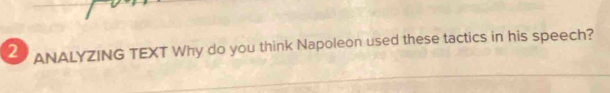 ANALYZING TEXT Why do you think Napoleon used these tactics in his speech?