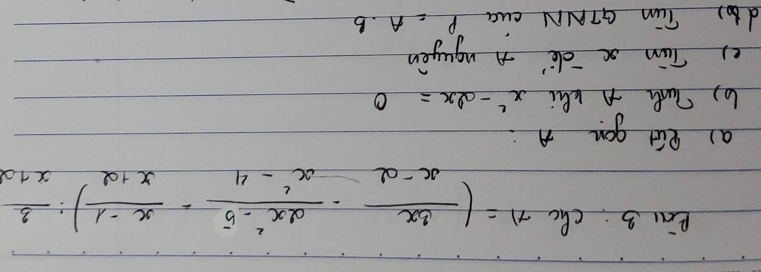 tan 3:ChCr)=( 3x/x-2 - (2x^2-5)/x^2-4 - (x-1)/x+2 ): 3/x+a 
a) pút gou A
6) Tuh A Khi x^2-2x=0
e) Tun x dè + ugugén
d) Tun GTNN cua P=A.B