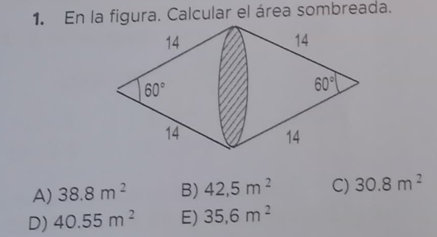 En la figura. Calcular el área sombreada.
A) 38.8m^2 B) 42,5m^2
C) 30.8m^2
D) 40.55m^2 E) 35,6m^2