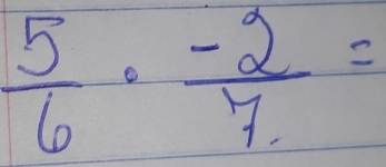  5/6 ·  (-2)/7 =