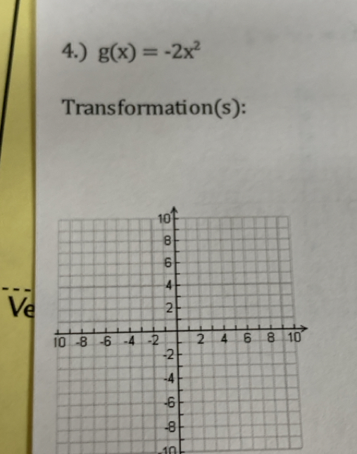 4.) g(x)=-2x^2
Transformation(s): 
Ve
10