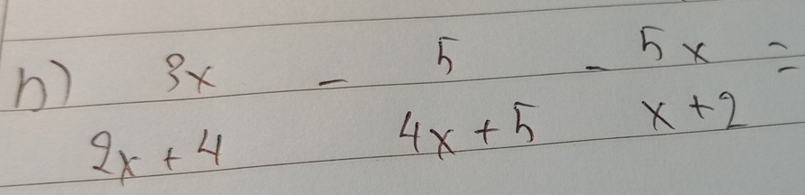 beginarrayr 3x 2x+4endarray -beginarrayr 5 4x+5endarray -beginarrayr 5x x+2endarray =