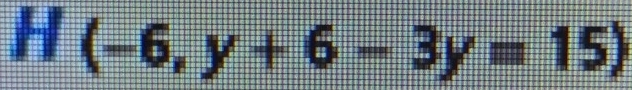 H(-6,y+6-3y=15)