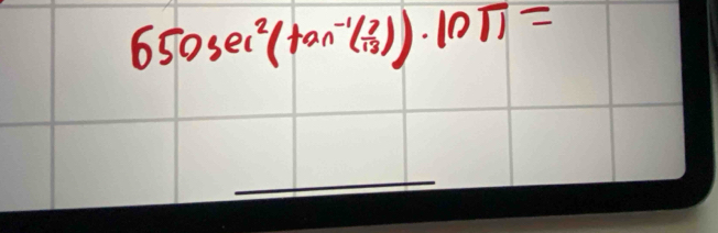 650sec^2(tan^(-1)( 2/13 ))· 10π =