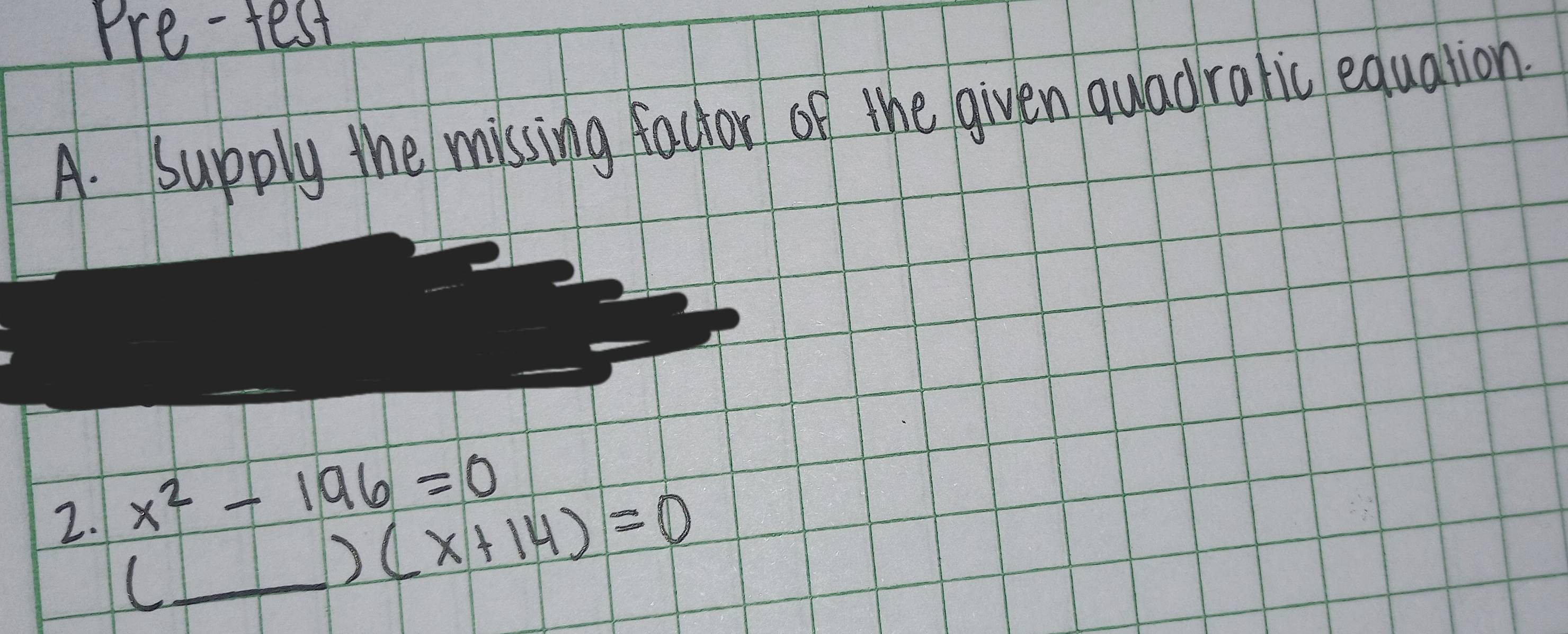 Solved: Pre-test A. supply the missing factor of the given quladralic ...