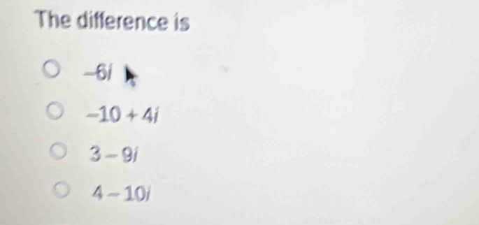 The difference is
 1/2 
-/
-10+4j
3-9i
4-10i