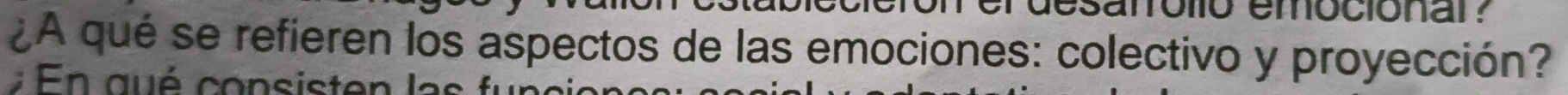 nólió emociónar 
¿A qué se refieren los aspectos de las emociones: colectivo y proyección? 
En qué consisten las