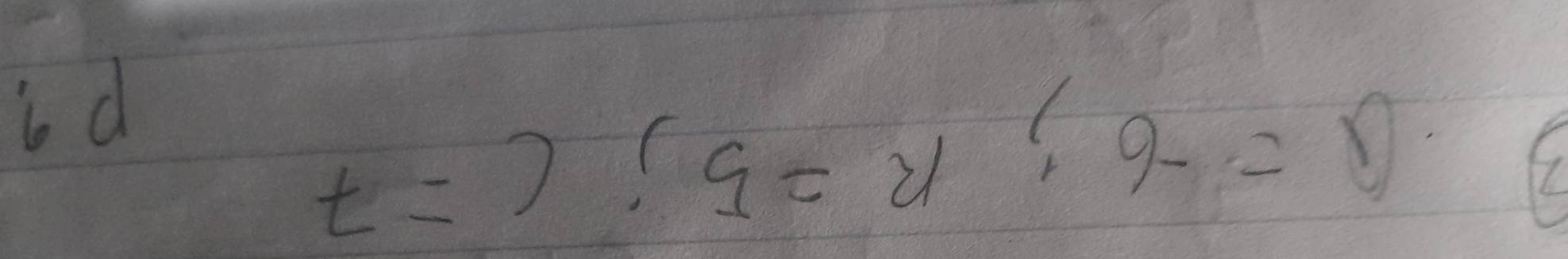 Q=-6; R=5; C=7
P?