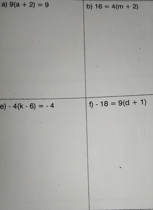 9(a+2)=9 b) 16=4(m+2)
e)