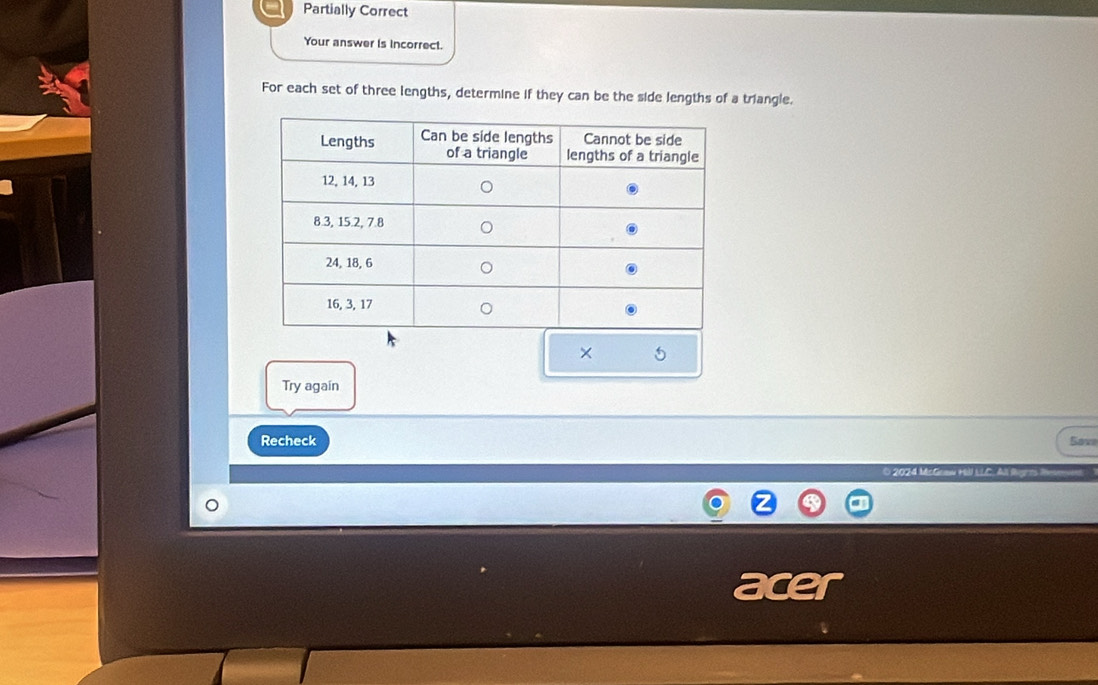 Partially Correct 
Your answer is incorrect. 
For each set of three lengths, determine if they can be the side lengths of a triangle. 
× 
Try again 
Recheck Save 
a