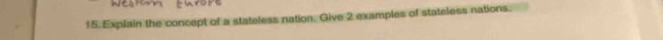 Explain the concept of a stateless nation. Give 2 examples of stateless nations.