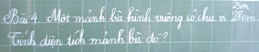 25um 
Bai4. Mot manh Bia hinh mōng có chu n 28om 
Cink dien tic manh lia do?