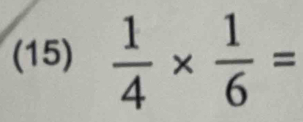 (15)  1/4 *  1/6 =