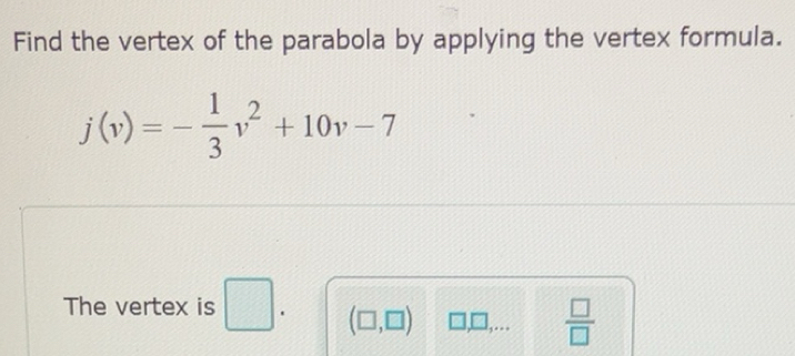 Solved: Find the vertex of the parabola by applying the vertex formula ...